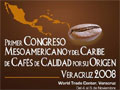 Primer Congreso Mesoamericano y del Caribe de Cafés de Calidad por su Origen