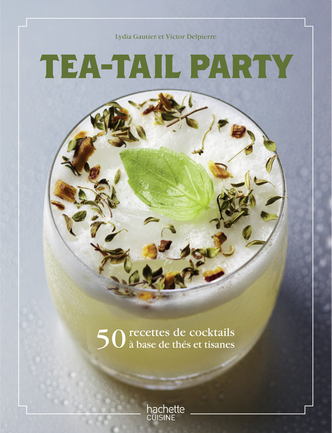 Tea-Tail Party : 50 recettes de cocktails à base de thés & de tisanes